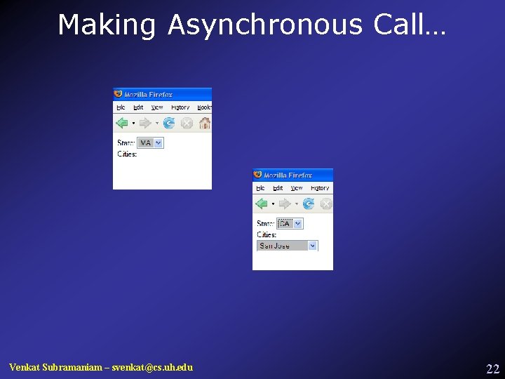 Making Asynchronous Call… Venkat Subramaniam – svenkat@cs. uh. edu 22 