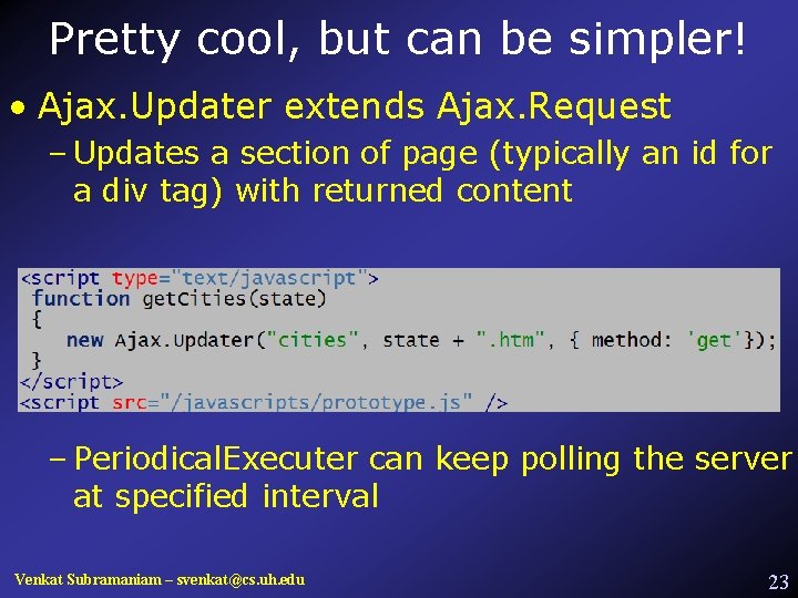 Pretty cool, but can be simpler! • Ajax. Updater extends Ajax. Request – Updates