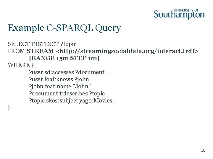 Example C-SPARQL Query SELECT DISTINCT ? topic FROM STREAM <http: //streamingsocialdata. org/interact. trdf> [RANGE