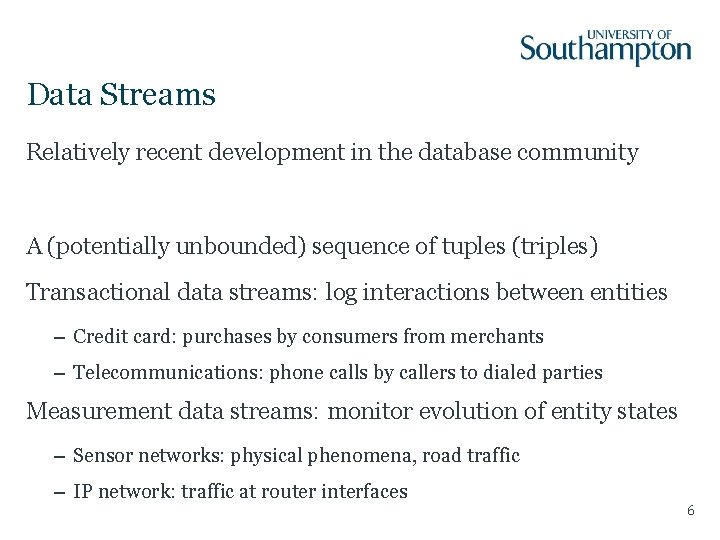 Data Streams Relatively recent development in the database community A (potentially unbounded) sequence of