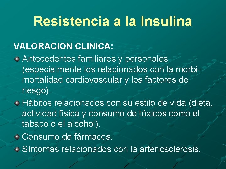 Resistencia a la Insulina VALORACION CLINICA: Antecedentes familiares y personales (especialmente los relacionados con