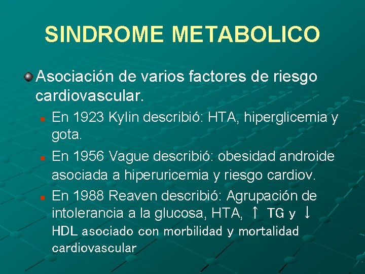 SINDROME METABOLICO Asociación de varios factores de riesgo cardiovascular. n n n En 1923