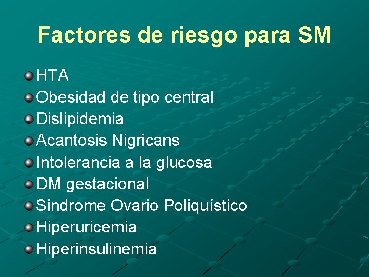 Factores de riesgo para SM HTA Obesidad de tipo central Dislipidemia Acantosis Nigricans Intolerancia