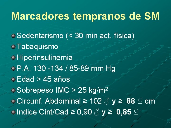 Marcadores tempranos de SM Sedentarismo (< 30 min act. física) Tabaquismo Hiperinsulinemia P. A.