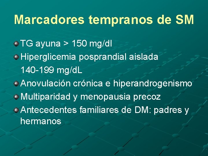 Marcadores tempranos de SM TG ayuna > 150 mg/dl Hiperglicemia posprandial aislada 140 -199