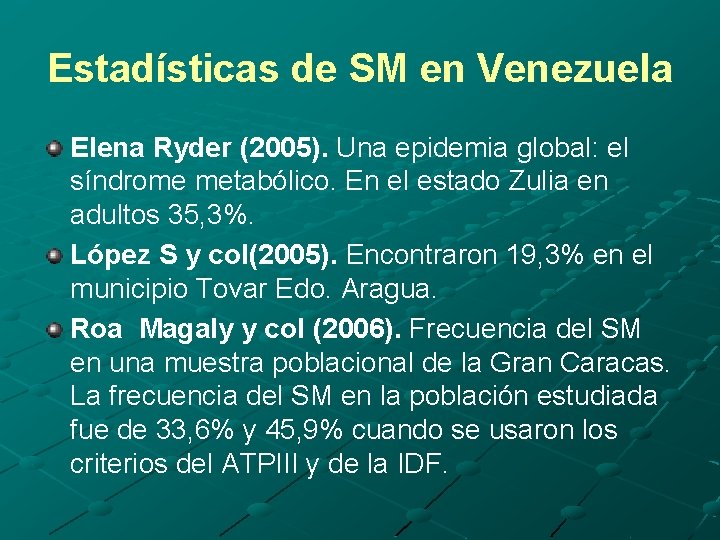 Estadísticas de SM en Venezuela Elena Ryder (2005). Una epidemia global: el síndrome metabólico.