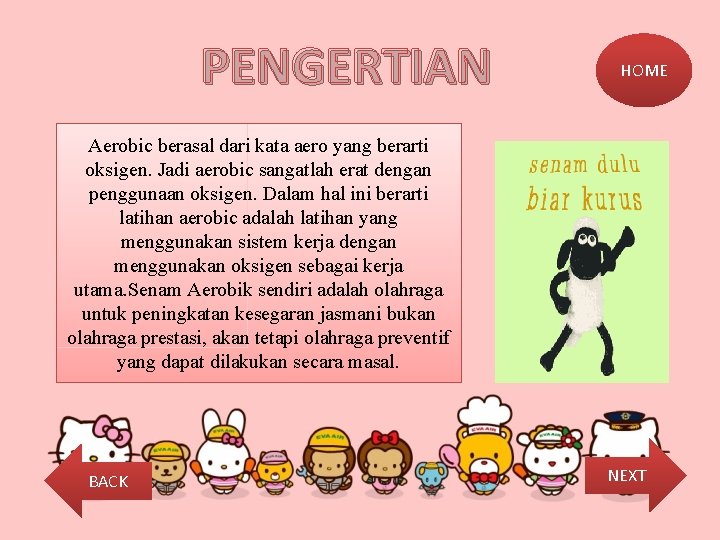 PENGERTIAN HOME Aerobic berasal dari kata aero yang berarti oksigen. Jadi aerobic sangatlah erat