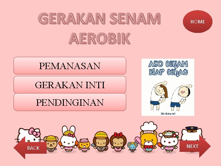 GERAKAN SENAM AEROBIK HOME PEMANASAN GERAKAN INTI PENDINGINAN BACK NEXT 