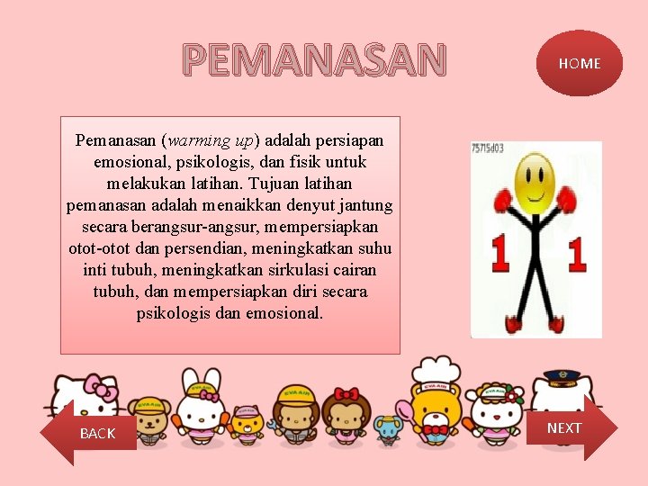 PEMANASAN HOME Pemanasan (warming up) adalah persiapan emosional, psikologis, dan fisik untuk melakukan latihan.