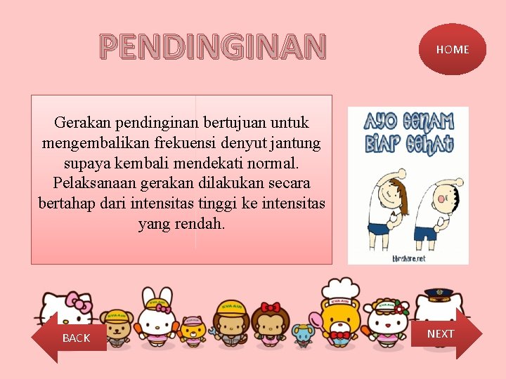 PENDINGINAN HOME Gerakan pendinginan bertujuan untuk mengembalikan frekuensi denyut jantung supaya kembali mendekati normal.