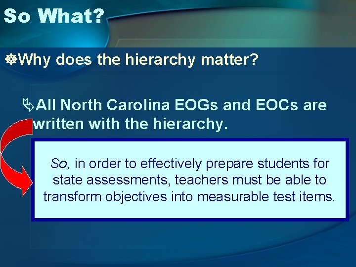 So What? ]Why does the hierarchy matter? ÄAll North Carolina EOGs and EOCs are