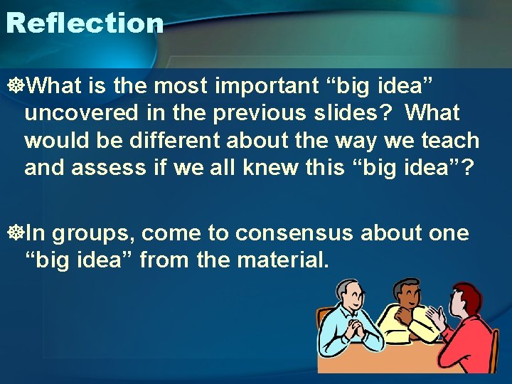 Reflection ]What is the most important “big idea” uncovered in the previous slides? What