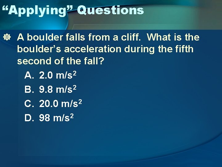 “Applying” Questions ] A boulder falls from a cliff. What is the boulder’s acceleration