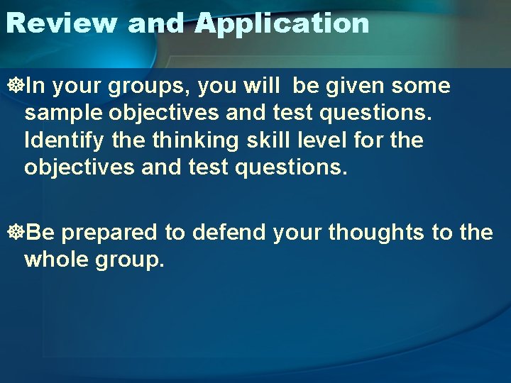 Review and Application ]In your groups, you will be given some sample objectives and