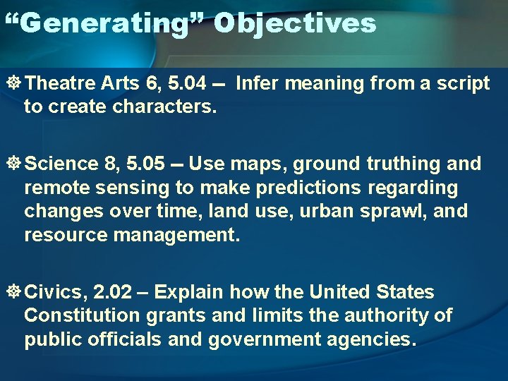 “Generating” Objectives ] Theatre Arts 6, 5. 04 -- Infer meaning from a script