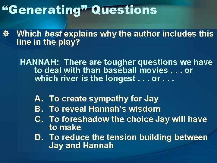 “Generating” Questions ] Which best explains why the author includes this line in the