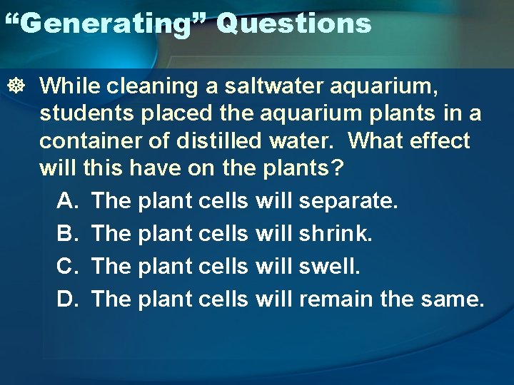 “Generating” Questions ] While cleaning a saltwater aquarium, students placed the aquarium plants in