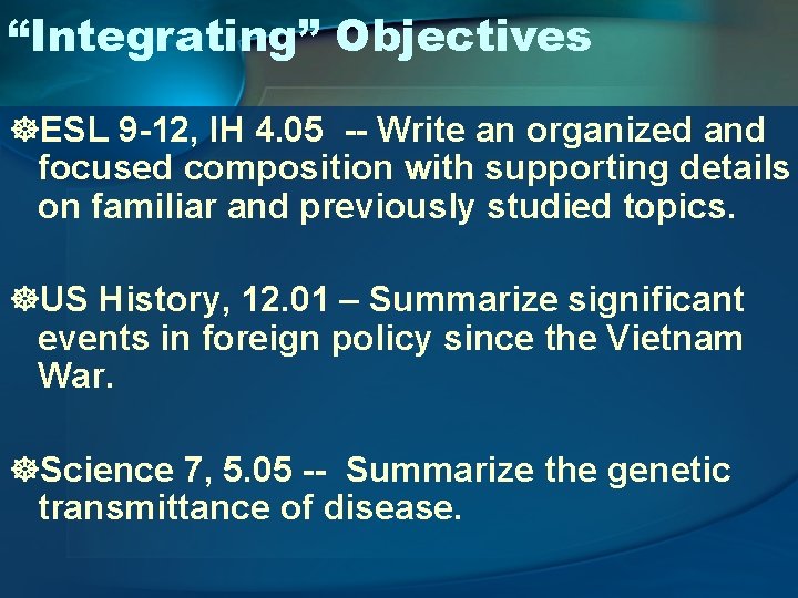 “Integrating” Objectives ]ESL 9 -12, IH 4. 05 -- Write an organized and focused