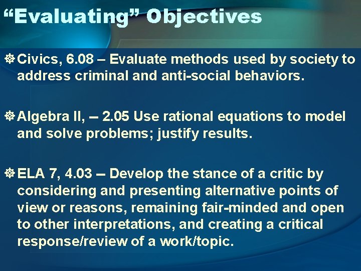 “Evaluating” Objectives ] Civics, 6. 08 – Evaluate methods used by society to address
