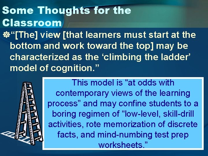 Some Thoughts for the Classroom ]“[The] view [that learners must start at the bottom