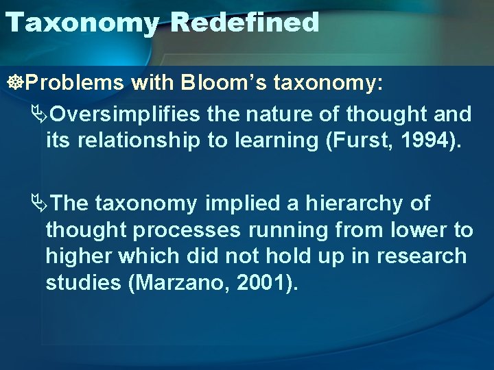 Taxonomy Redefined ]Problems with Bloom’s taxonomy: ÄOversimplifies the nature of thought and its relationship