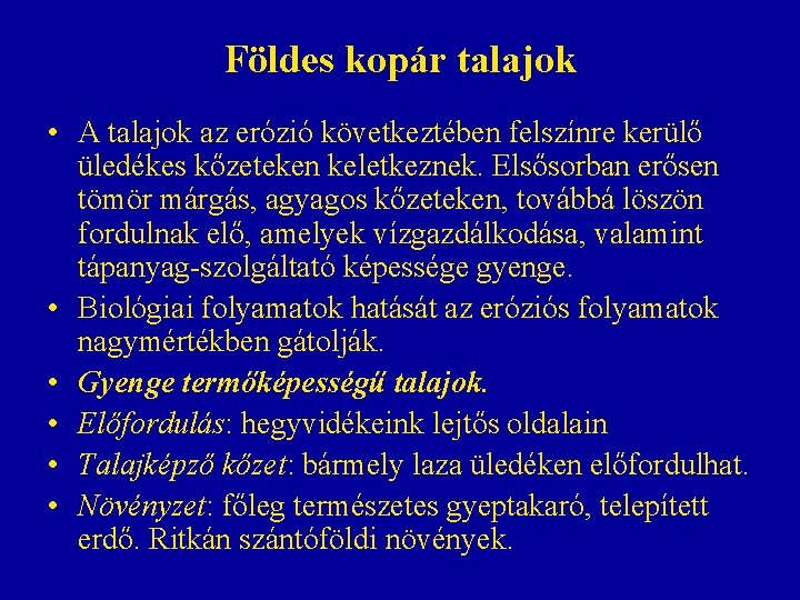 Földes kopár talajok • A talajok az erózió következtében felszínre kerülő üledékes kőzeteken keletkeznek. Földes kopár talajok • A talajok az erózió következtében felszínre kerülő üledékes kőzeteken keletkeznek.