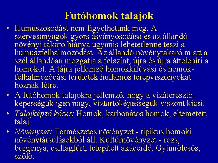 Futóhomok talajok • Humuszosodást nem figyelhetünk meg. A szervesanyagok gyors ásványosodása és az állandó Futóhomok talajok • Humuszosodást nem figyelhetünk meg. A szervesanyagok gyors ásványosodása és az állandó