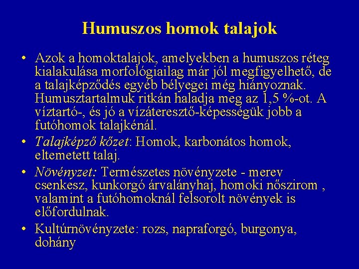 Humuszos homok talajok • Azok a homoktalajok, amelyekben a humuszos réteg kialakulása morfológiailag már Humuszos homok talajok • Azok a homoktalajok, amelyekben a humuszos réteg kialakulása morfológiailag már