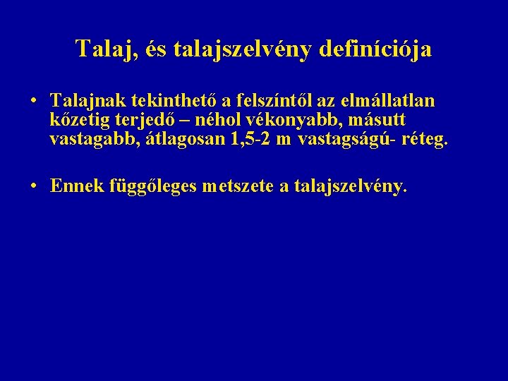 Talaj, és talajszelvény definíciója • Talajnak tekinthető a felszíntől az elmállatlan kőzetig terjedő – Talaj, és talajszelvény definíciója • Talajnak tekinthető a felszíntől az elmállatlan kőzetig terjedő –