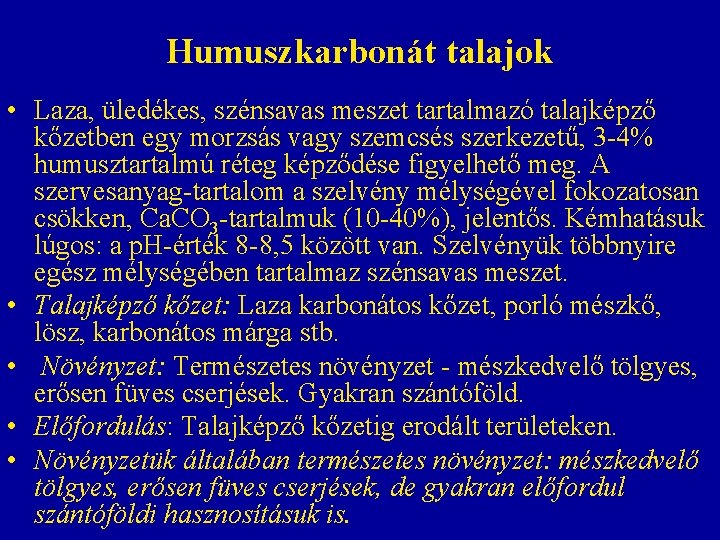 Humuszkarbonát talajok • Laza, üledékes, szénsavas meszet tartalmazó talajképző kőzetben egy morzsás vagy szemcsés Humuszkarbonát talajok • Laza, üledékes, szénsavas meszet tartalmazó talajképző kőzetben egy morzsás vagy szemcsés