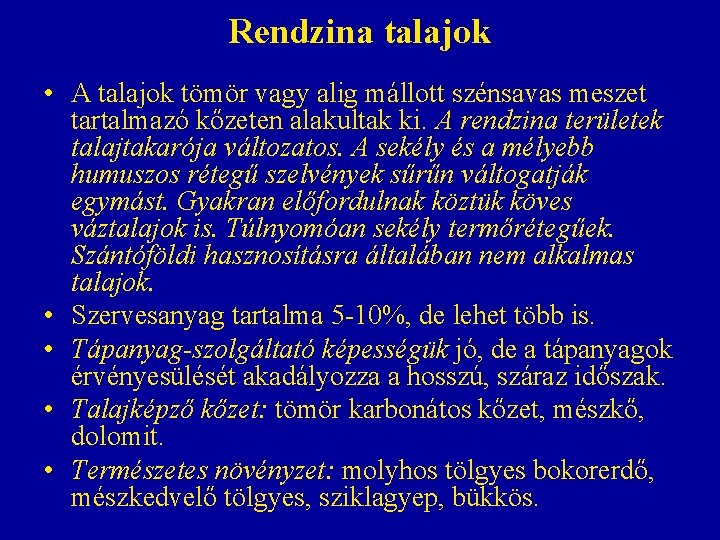 Rendzina talajok • A talajok tömör vagy alig mállott szénsavas meszet tartalmazó kőzeten alakultak Rendzina talajok • A talajok tömör vagy alig mállott szénsavas meszet tartalmazó kőzeten alakultak