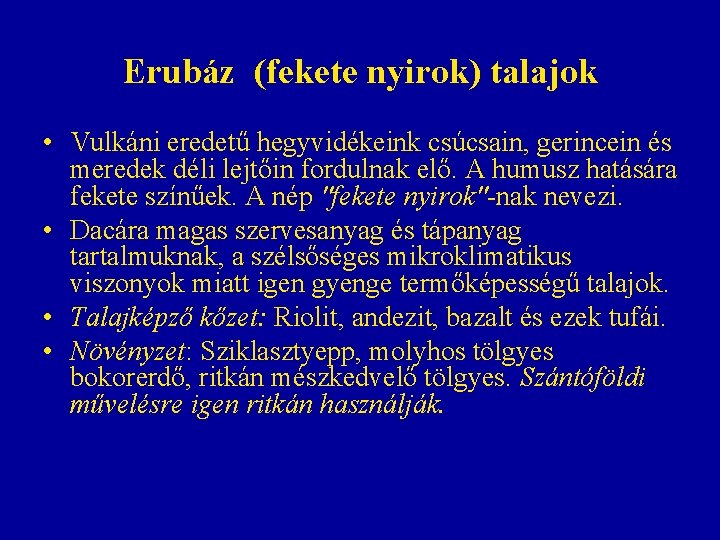 Erubáz (fekete nyirok) talajok • Vulkáni eredetű hegyvidékeink csúcsain, gerincein és meredek déli lejtőin Erubáz (fekete nyirok) talajok • Vulkáni eredetű hegyvidékeink csúcsain, gerincein és meredek déli lejtőin