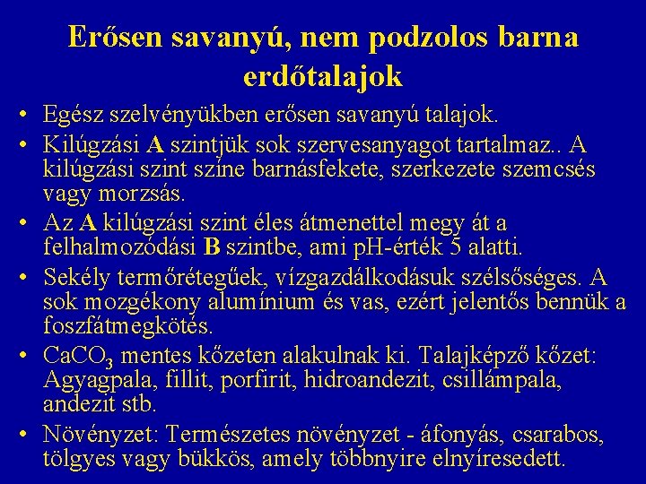 Erősen savanyú, nem podzolos barna erdőtalajok • Egész szelvényükben erősen savanyú talajok. • Kilúgzási Erősen savanyú, nem podzolos barna erdőtalajok • Egész szelvényükben erősen savanyú talajok. • Kilúgzási