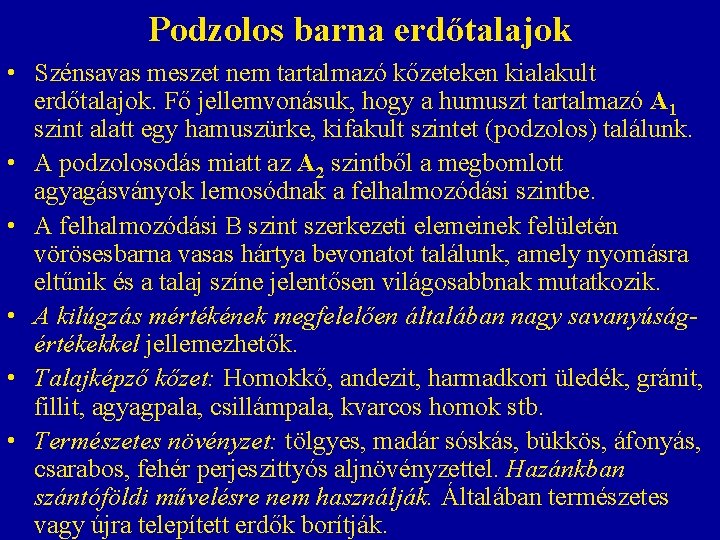 Podzolos barna erdőtalajok • Szénsavas meszet nem tartalmazó kőzeteken kialakult erdőtalajok. Fő jellemvonásuk, hogy Podzolos barna erdőtalajok • Szénsavas meszet nem tartalmazó kőzeteken kialakult erdőtalajok. Fő jellemvonásuk, hogy