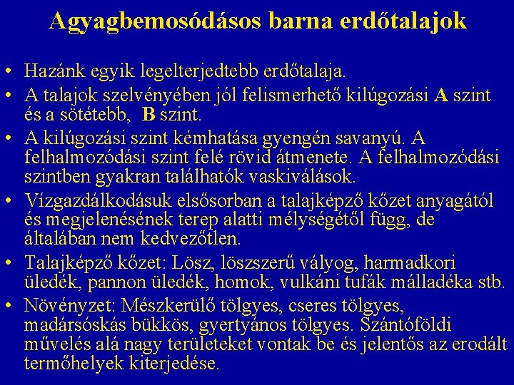 Agyagbemosódásos barna erdőtalajok • Hazánk egyik legelterjedtebb erdőtalaja. • A talajok szelvényében jól felismerhető Agyagbemosódásos barna erdőtalajok • Hazánk egyik legelterjedtebb erdőtalaja. • A talajok szelvényében jól felismerhető
