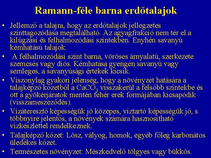 Ramann-féle barna erdőtalajok • Jellemző a talajra, hogy az erdőtalajok jellegzetes szinttagozódása megtalálható. Az Ramann-féle barna erdőtalajok • Jellemző a talajra, hogy az erdőtalajok jellegzetes szinttagozódása megtalálható. Az