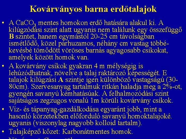 Kovárványos barna erdőtalajok • A Ca. CO 3 mentes homokon erdő hatására alakul ki. Kovárványos barna erdőtalajok • A Ca. CO 3 mentes homokon erdő hatására alakul ki.