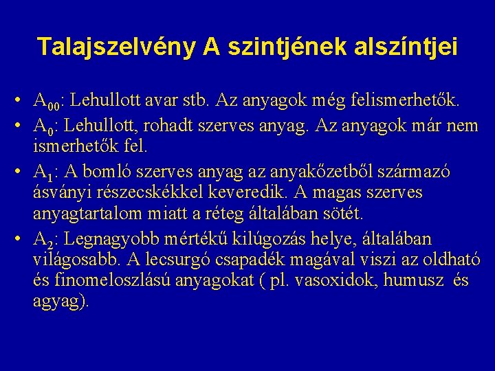 Talajszelvény A szintjének alszíntjei • A 00: Lehullott avar stb. Az anyagok még felismerhetők. Talajszelvény A szintjének alszíntjei • A 00: Lehullott avar stb. Az anyagok még felismerhetők.