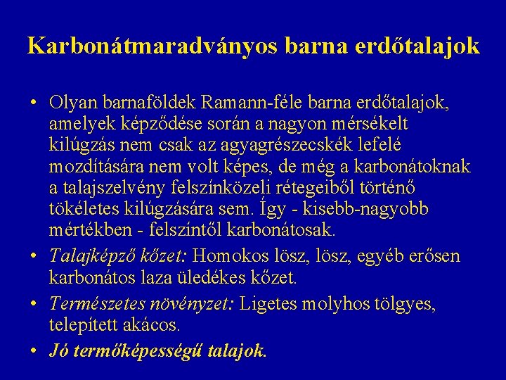 Karbonátmaradványos barna erdőtalajok • Olyan barnaföldek Ramann-féle barna erdőtalajok, amelyek képződése során a nagyon Karbonátmaradványos barna erdőtalajok • Olyan barnaföldek Ramann-féle barna erdőtalajok, amelyek képződése során a nagyon