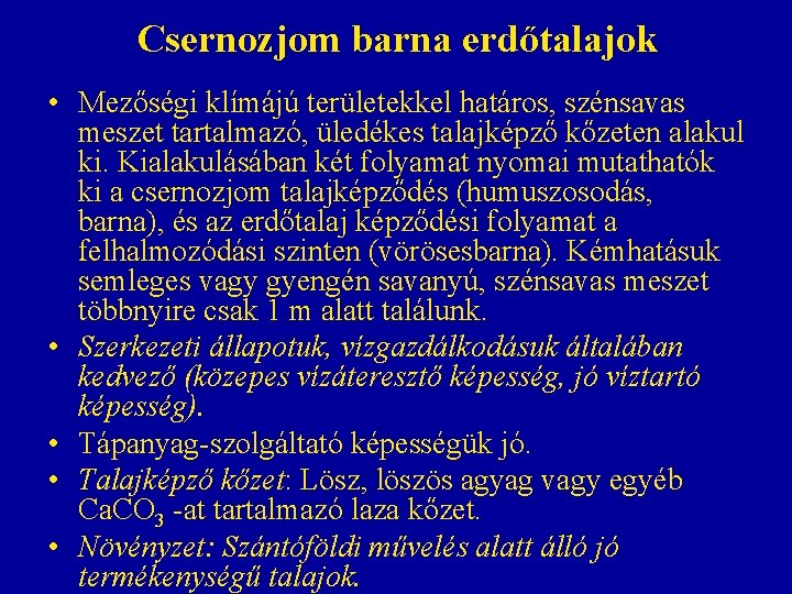 Csernozjom barna erdőtalajok • Mezőségi klímájú területekkel határos, szénsavas meszet tartalmazó, üledékes talajképző kőzeten Csernozjom barna erdőtalajok • Mezőségi klímájú területekkel határos, szénsavas meszet tartalmazó, üledékes talajképző kőzeten