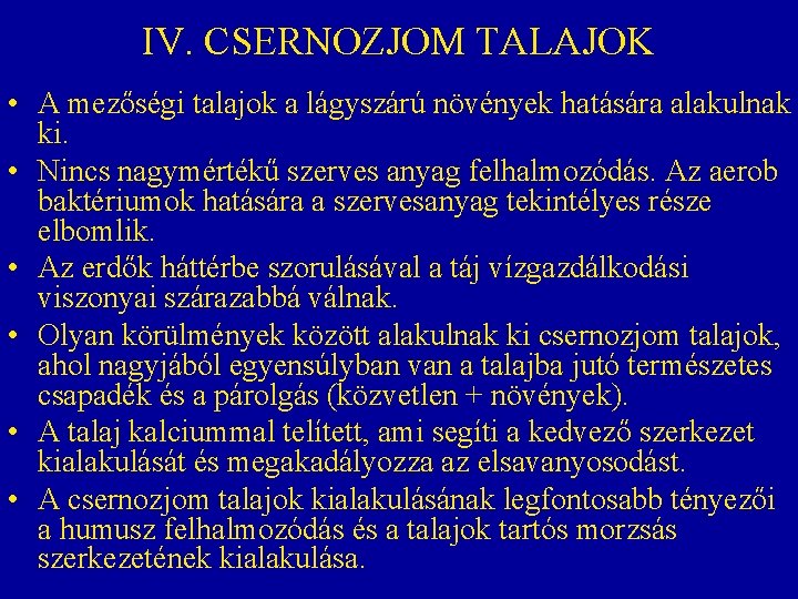 IV. CSERNOZJOM TALAJOK • A mezőségi talajok a lágyszárú növények hatására alakulnak ki. • IV. CSERNOZJOM TALAJOK • A mezőségi talajok a lágyszárú növények hatására alakulnak ki. •