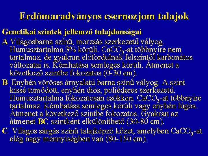 Erdőmaradványos csernozjom talajok Genetikai szintek jellemző tulajdonságai A Világosbarna színű, morzsás szerkezetű vályog. Humusztartalma Erdőmaradványos csernozjom talajok Genetikai szintek jellemző tulajdonságai A Világosbarna színű, morzsás szerkezetű vályog. Humusztartalma
