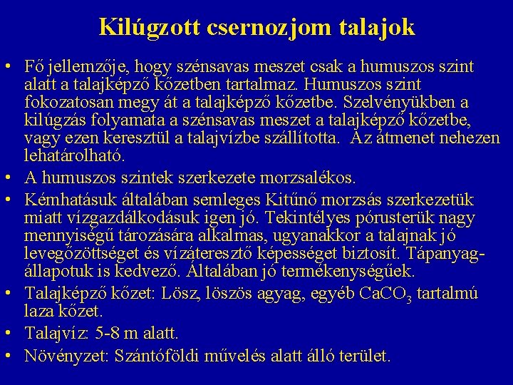 Kilúgzott csernozjom talajok • Fő jellemzője, hogy szénsavas meszet csak a humuszos szint alatt Kilúgzott csernozjom talajok • Fő jellemzője, hogy szénsavas meszet csak a humuszos szint alatt