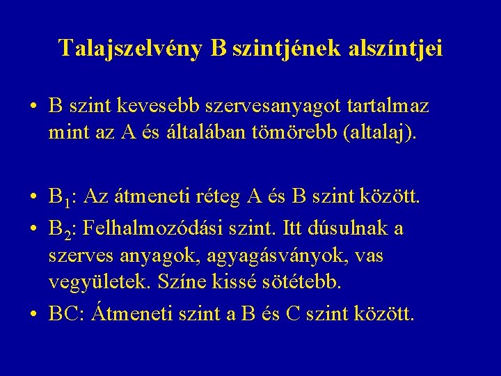 Talajszelvény B szintjének alszíntjei • B szint kevesebb szervesanyagot tartalmaz mint az A és Talajszelvény B szintjének alszíntjei • B szint kevesebb szervesanyagot tartalmaz mint az A és