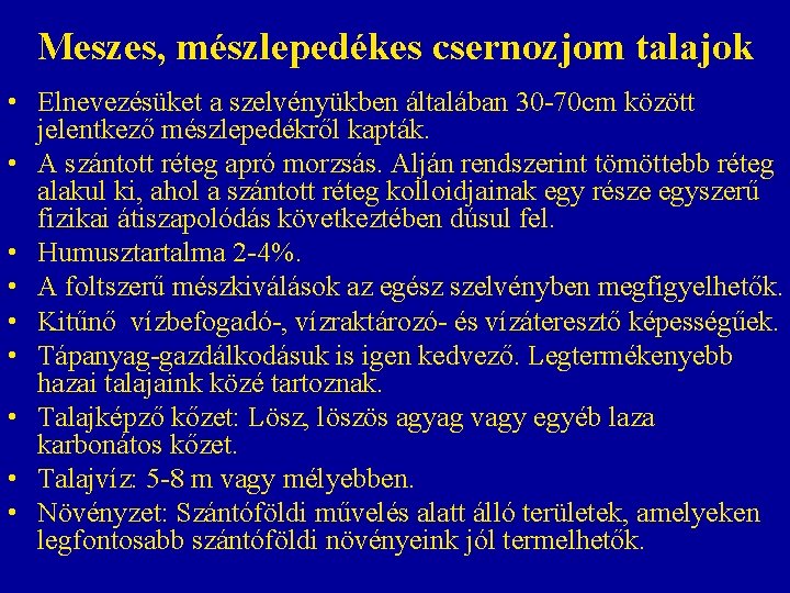 Meszes, mészlepedékes csernozjom talajok • Elnevezésüket a szelvényükben általában 30 -70 cm között jelentkező Meszes, mészlepedékes csernozjom talajok • Elnevezésüket a szelvényükben általában 30 -70 cm között jelentkező
