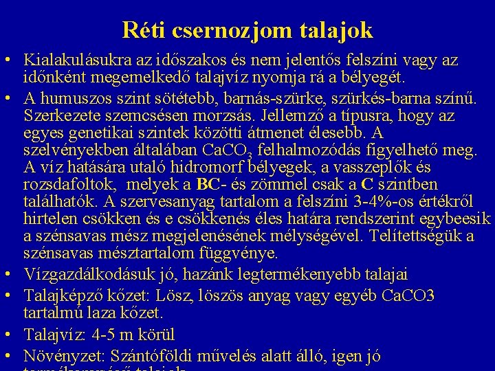Réti csernozjom talajok • Kialakulásukra az időszakos és nem jelentős felszíni vagy az időnként Réti csernozjom talajok • Kialakulásukra az időszakos és nem jelentős felszíni vagy az időnként
