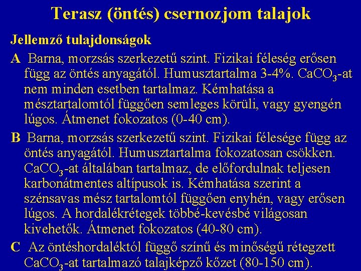 Terasz (öntés) csernozjom talajok Jellemző tulajdonságok A Barna, morzsás szerkezetű szint. Fizikai féleség erősen Terasz (öntés) csernozjom talajok Jellemző tulajdonságok A Barna, morzsás szerkezetű szint. Fizikai féleség erősen