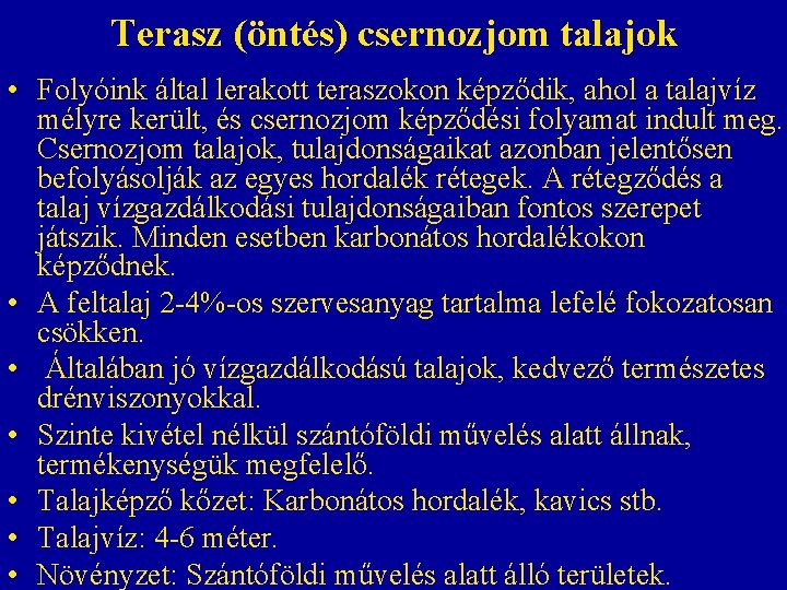 Terasz (öntés) csernozjom talajok • Folyóink által lerakott teraszokon képződik, ahol a talajvíz mélyre Terasz (öntés) csernozjom talajok • Folyóink által lerakott teraszokon képződik, ahol a talajvíz mélyre