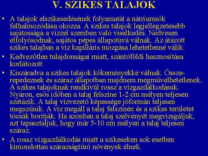 V. SZIKES TALAJOK • A talajok elszikesedésének folyamatát a nátriumsók felhalmozódása okozza. A szikes V. SZIKES TALAJOK • A talajok elszikesedésének folyamatát a nátriumsók felhalmozódása okozza. A szikes