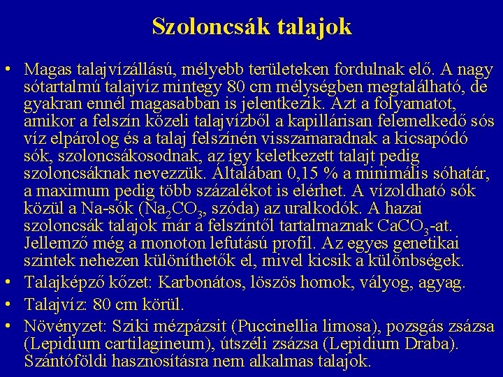 Szoloncsák talajok • Magas talajvízállású, mélyebb területeken fordulnak elő. A nagy sótartalmú talajvíz mintegy Szoloncsák talajok • Magas talajvízállású, mélyebb területeken fordulnak elő. A nagy sótartalmú talajvíz mintegy